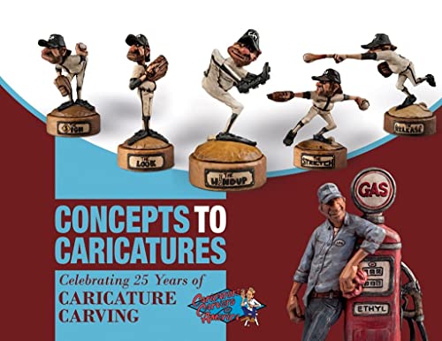Stock image for Concepts to Caricatures: Celebrating 25 Years of Caricature Carving for sale by Books From California