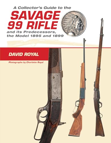 9780764350269: A Collector's Guide to the Savage 99 Rifle and its Predecessors, the Model 1895 and 1899