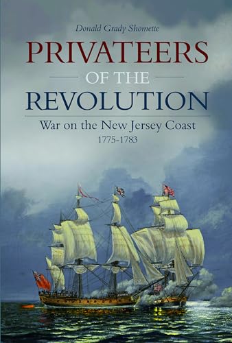 Beispielbild fr Privateers of the Revolution: War on the New Jersey Coast, 1775-1783 zum Verkauf von New Legacy Books