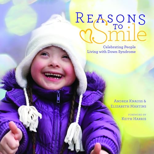 Stock image for Reasons to Smile: Celebrating People Living with Down Syndrome for sale by Reliant Bookstore