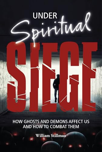 Stock image for Under Spiritual Siege : How Ghosts and Demons Affect Us and How to Combat Them for sale by Better World Books