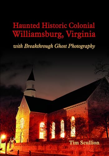 Stock image for Haunted Historic Colonial Williamsburg, Virginia: With Breakthrough Ghost Photography for sale by ThriftBooks-Dallas