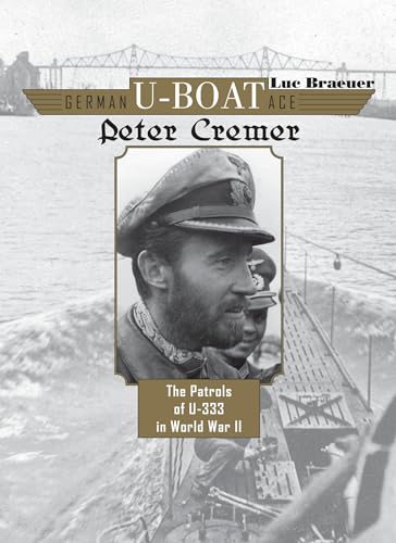 Imagen de archivo de German U-Boat Ace Peter Cremer: The Patrols of U-333 in World War II a la venta por Gardner's Used Books, Inc.