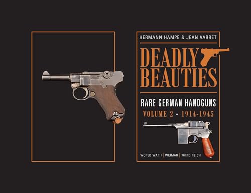 Stock image for Deadly Beauties, Rare German Handguns, Vol. 2, 1914-1945: World War I ? Weimar ? Third Reich for sale by Books From California