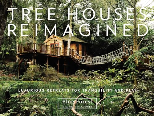 Beispielbild fr Tree Houses Reimagined: Luxurious Retreats for Tranquility and Play zum Verkauf von Books From California
