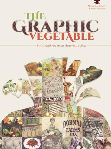 Stock image for The Graphic Vegetable: Food and Art from America's Soil for sale by Books From California