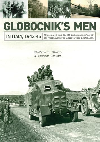 Stock image for Globocnik's Men in Italy, 1943-45: Abteilung R and the SS-Wachmannschaften of the Operationszone Adriatisches K?stenland for sale by SecondSale