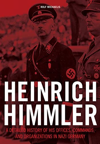 Heinrich Himmler: A Detailed History of his Offices Commands and ...