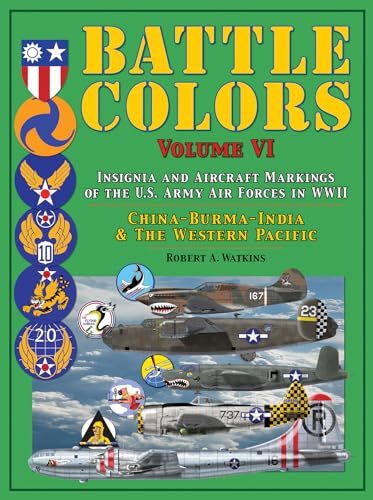 Stock image for Battle Colors Insignia and Aircraft Markings of the US Army Air Forces in WWII ChinaBurmaIndia and the Western Pacific VI for sale by PBShop.store US