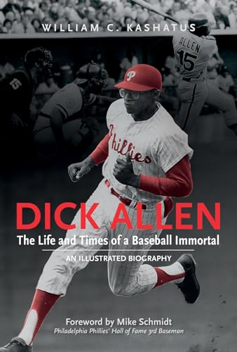 Imagen de archivo de Dick Allen, The Life and Times of a Baseball Immortal: An Illustrated Biography a la venta por Books From California