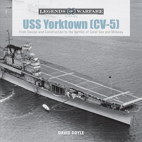 

USS Yorktown: From Design and Construction to the Battles of Coral Sea and Midway (Legends of Warfare: Naval) [Hardcover ]