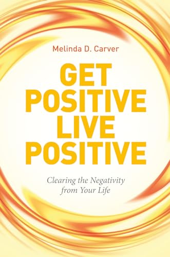 Stock image for Get Positive Live Positive: Clearing the Negativity from Your Life for sale by Once Upon A Time Books