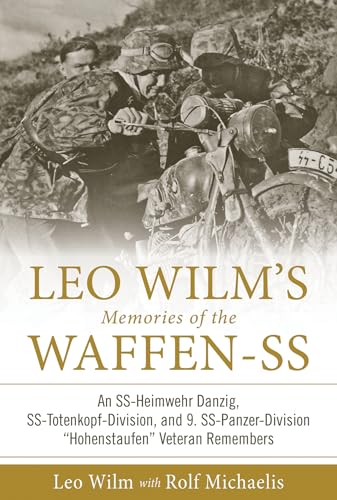 Stock image for Leo Wilm's Memories of the Waffen-SS: An SS-Heimwehr Danzig, SS-Totenkopf-Division, and 9. SS-Panzer-Division "Hohenstaufen" Veteran Remembers for sale by Gold Country Books