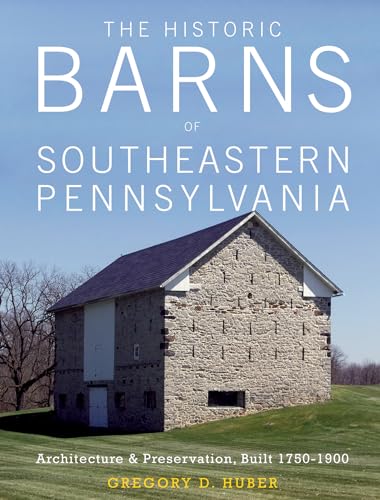 Beispielbild fr The Historic Barns of Southeastern Pennsylvania: Architecture & Preservation, Built 1750 "1900 zum Verkauf von Books From California