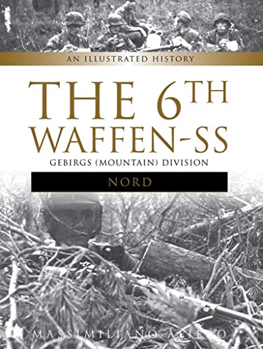 9780764353277: The 6th Waffen-SS Gebirgs (Mountain) Division ""Nord"": An Illustrated History: 5 (Divisions of the Waffen-SS, 5)