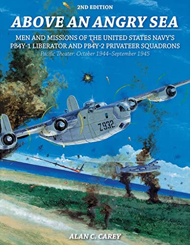 Stock image for Above an Angry Sea: Men and Missions of the United States Navy's PB4Y-1 Liberator and PB4Y-2 Privateer Squadrons Pacific Theater: October 1944"September 1945 for sale by Books From California