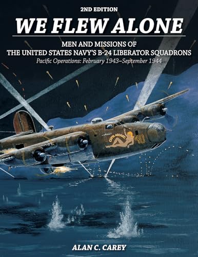 Stock image for We Flew Alone: Men and Missions of the United States Navy's B-24 Liberator Squadrons Pacific Operations: February 1943 "September 1944 for sale by Books From California