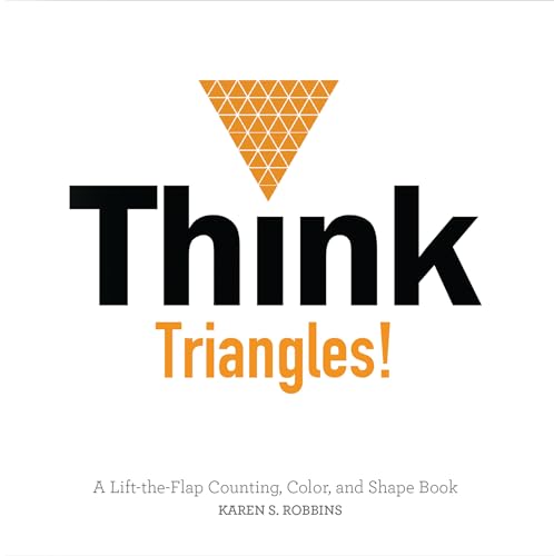 Stock image for Think Triangles! : A Lift-The-Flap Counting, Color, and Shape Book for sale by Better World Books