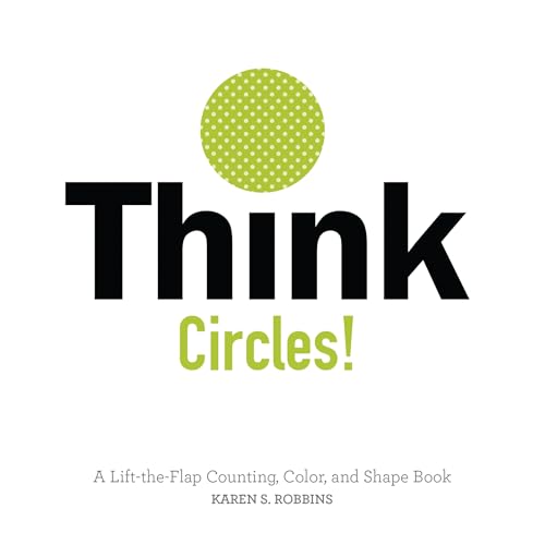 Stock image for Think Circles! : A Lift-The-Flap Counting, Color, and Shape Book for sale by Better World Books