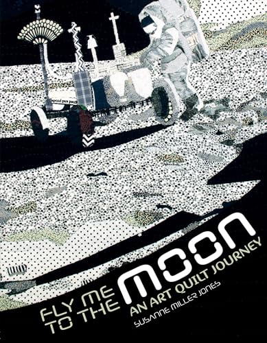 9780764354007: Fly Me to the Moon: An Art Quilt Journey