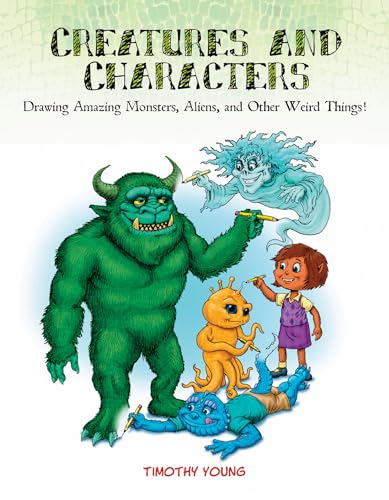 Imagen de archivo de Creatures and Characters: Drawing Amazing Monsters, Aliens, and Other Weird Things! a la venta por Books From California