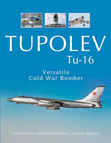 Stock image for Tupolev Tu-16: Versatile Cold War Bomber for sale by Browsers' Bookstore, CBA