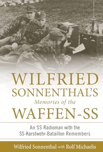 Stock image for Wilfried Sonnenthal's Memories of the Waffen-SS: An SS Radioman with the SS-Karstwehr-Bataillon Remembers (Memories of the Waffen-SS, 3) for sale by Irish Booksellers