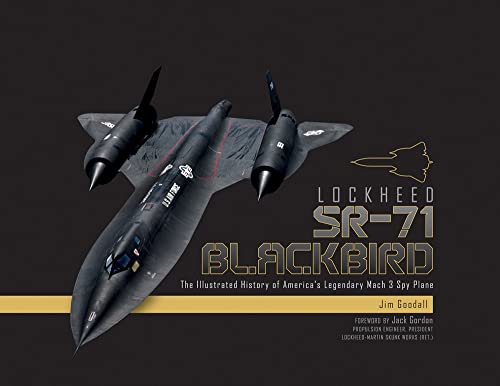 Imagen de archivo de Lockheed SR-71 Blackbird: The Illustrated History of America's Legendary Mach 3 Spy Plane a la venta por Klondyke
