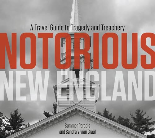 Beispielbild fr Notorious New England : A Travel Guide to Tragedy and Treachery zum Verkauf von Better World Books