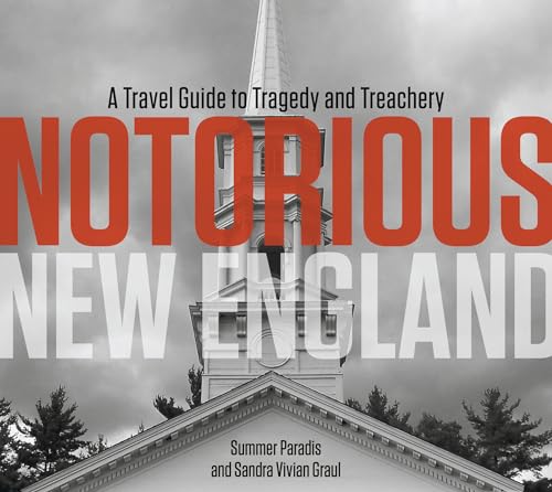 Stock image for Notorious New England : A Travel Guide to Tragedy and Treachery for sale by Better World Books