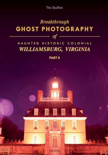 Stock image for Breakthrough Ghost Photography of Haunted Historic Colonial Williamsburg, Virginia Part II for sale by Books From California