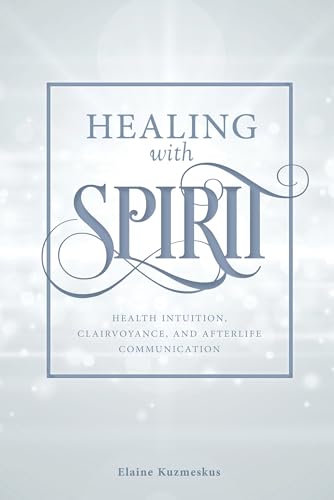 Imagen de archivo de Healing with Spirit: Health Intuition, Clairvoyance, and Afterlife Communication a la venta por Books From California