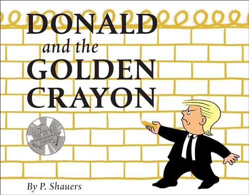 Stock image for Donald and the Golden Crayon: An Unpresidented Parody: A Book That Uses the Best Words for sale by SecondSale