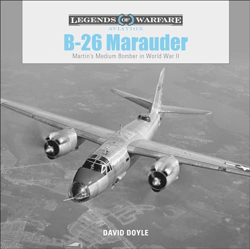 

B-26 Marauder: Martin’s Medium Bomber in World War II (Legends of Warfare: Aviation, 14)
