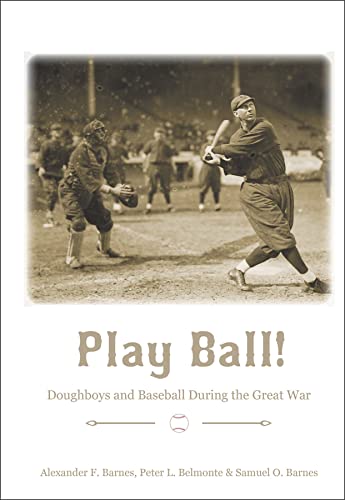 Beispielbild fr Play Ball!: Doughboys and Baseball during the Great War zum Verkauf von Books From California
