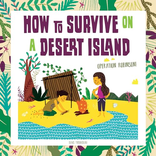 Beispielbild fr How to Survive on a Desert Island : Operation Robinson! zum Verkauf von Better World Books