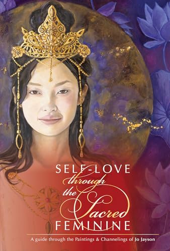 Stock image for Self-Love Through the Sacred Feminine: A Guide Through the Paintings & Channelings of Jo Jayson for sale by ThriftBooks-Dallas