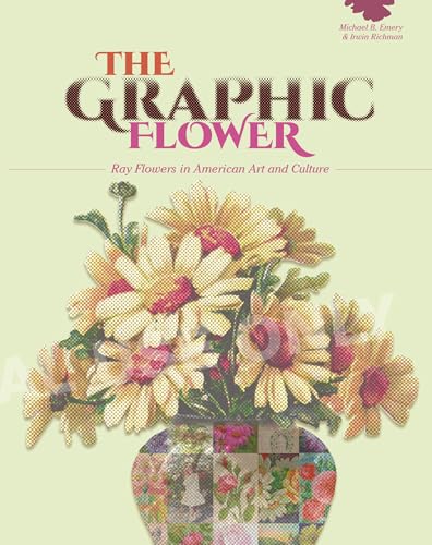 Imagen de archivo de The Graphic Flower: Ray Flowers and Roses in American Art and Culture a la venta por Books From California