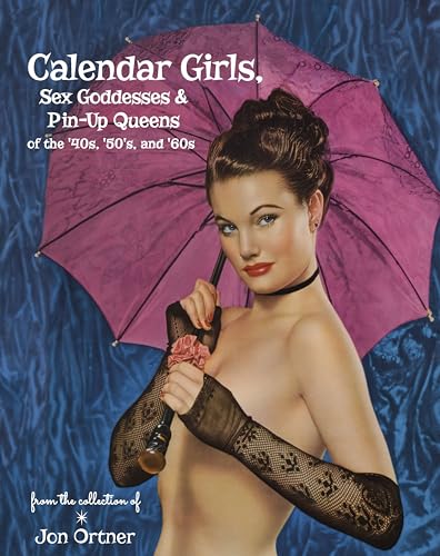 Beispielbild fr Calendar Girls, Sex Goddesses, and Pin-Up Queens of the '40s, '50s, and '60s zum Verkauf von Strand Book Store, ABAA