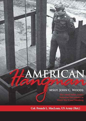 Stock image for American Hangman: MSgt. John C. Woods: The United States Army?s Notorious Executioner in World War II and Nrnberg for sale by GF Books, Inc.