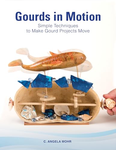 Beispielbild fr Gourds in Motion: Simple Techniques to Make Gourd Projects Move zum Verkauf von Books From California