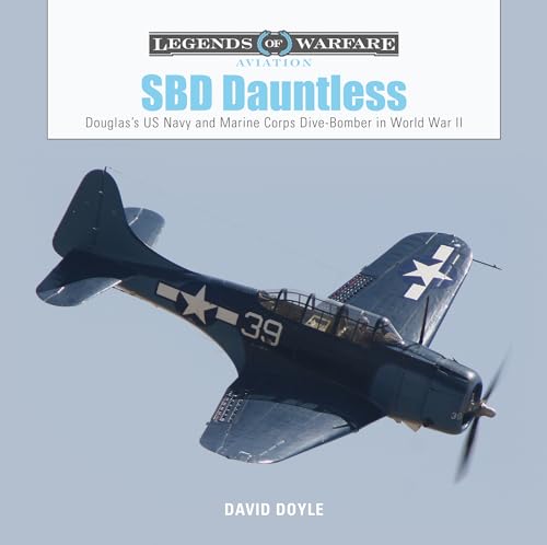 

SBD Dauntless: Douglasâs US Navy and Marine Corps Dive-Bomber in World War II (Legends of Warfare: Aviation, 26)
