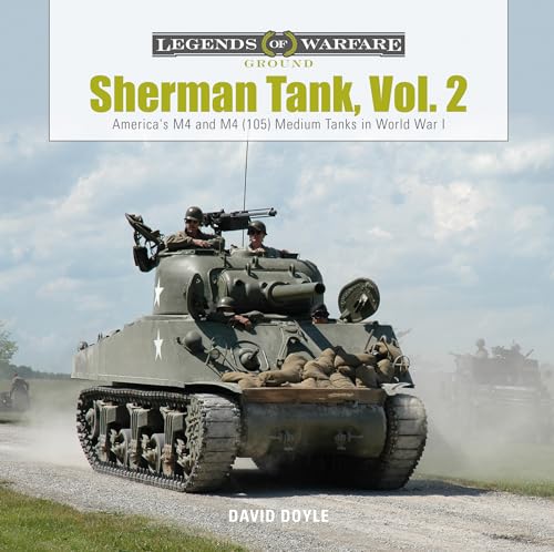 

Sherman Tank, Vol. 2: America's M4 and M4 (105) Medium Tanks in World War II (Legends of Warfare: Ground)