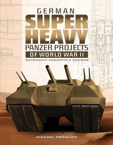 Imagen de archivo de German Superheavy Panzer Projects of World War II: Wehrmacht Concepts and Designs a la venta por Red's Corner LLC