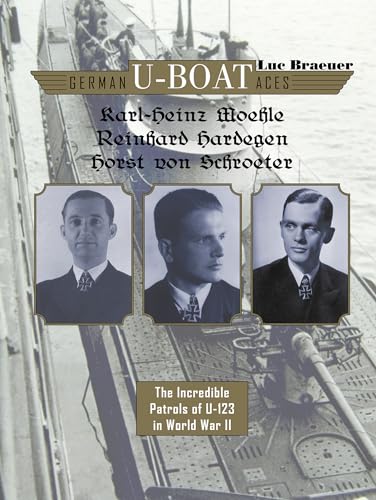 Imagen de archivo de German U-boat Aces Karl-Heinz Moehle, Reinhard Hardegen & Horst von Schroeter: The Incredible Patrols of U-123 in World War II (German U-Boat Aces, 6) a la venta por GF Books, Inc.