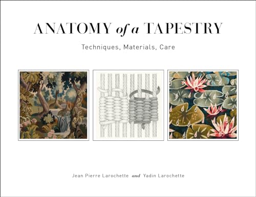 

Anatomy of a Tapestry : Techniques, Materials, Care