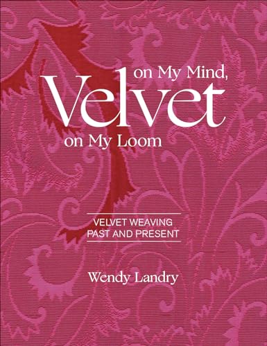 9780764359347: Velvet on My Mind, Velvet on My Loom: Velvet Weaving Past and Present