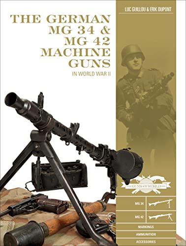 Imagen de archivo de The German MG 34 and MG 42 Machine Guns: In World War II (Classic Guns of the World) a la venta por Ergodebooks