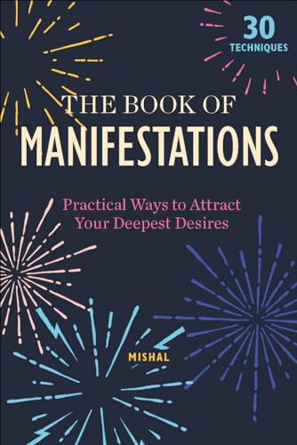 Imagen de archivo de The Book of Manifestations: Practical Ways to Attract Your Deepest Desires a la venta por Books From California