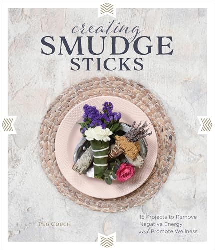 Beispielbild fr Creating Smudge Sticks: 15 Projects to Remove Negative Energy and Promote Wellness zum Verkauf von BooksRun